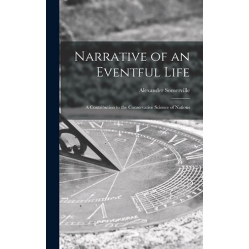 (영문도서) Narrative of an Eventful Life [microform]: a Contribution to the Conservative Science of Nations Hardcover, Legare Street Press, English, 9781013330469