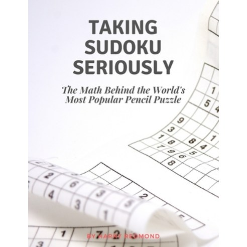 Taking Sudoku Seriosly: The Math Behind the World''s Most Popular Pencil Puzzle - Challenge Sudoku Pu... Paperback, Independently Published, English, 9798594165397