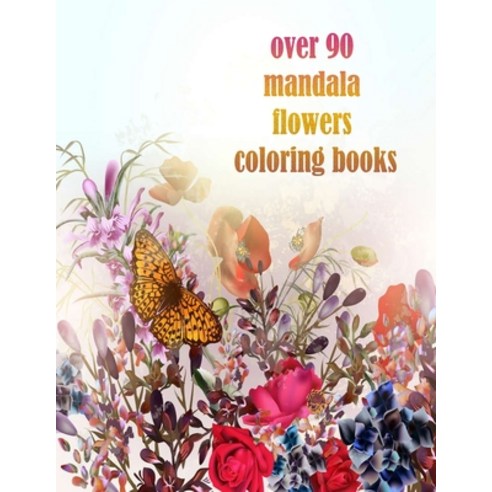 over 90 mandala flowers coloring books: 100 Magical Mandalas flowers- An Adult Coloring Book with Fu... Paperback, Independently Published, English, 9798731615884