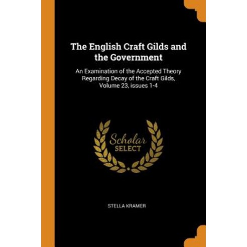 (영문도서) The English Craft Gilds and the Government: An Examination of the Accepted Theory Regarding D... Paperback, Franklin Classics, 9780342169658