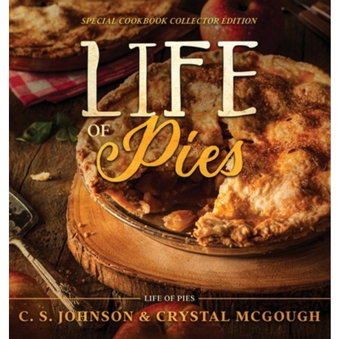 (영문도서) Life of Pies: Special Cookbook Collector Edition: The Official Cookbook: A Hardcover, C. S. Johnson, English, 9781948464994