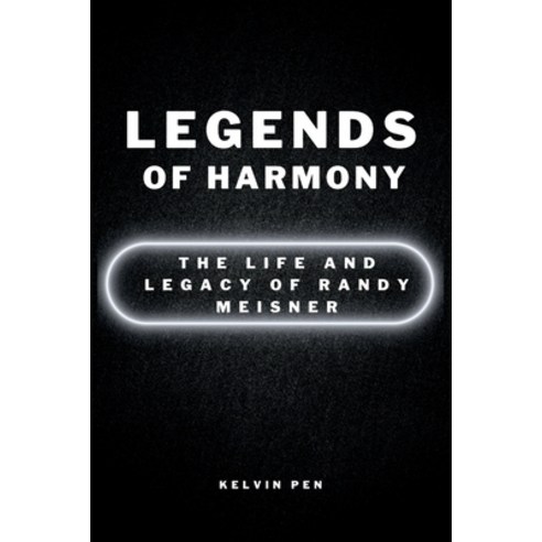 (영문도서) Legends of Harmony: The Life and Legacy of Randy Meisner Paperback, Independently Published, English, 9798854398923