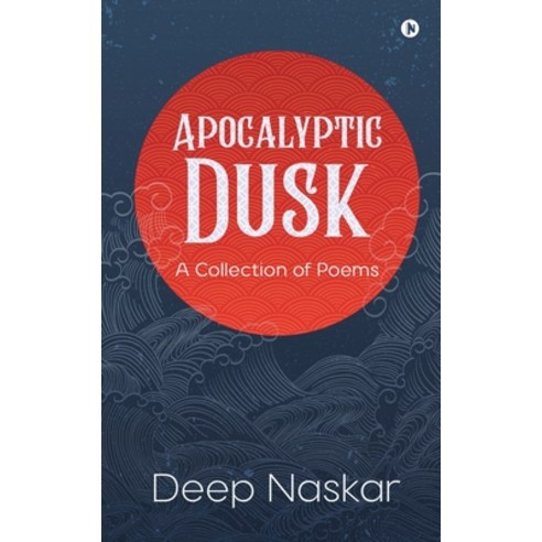 Apocalyptic Dusk: A Collection of Poems Paperback, Notion Press, English, 9781638506058