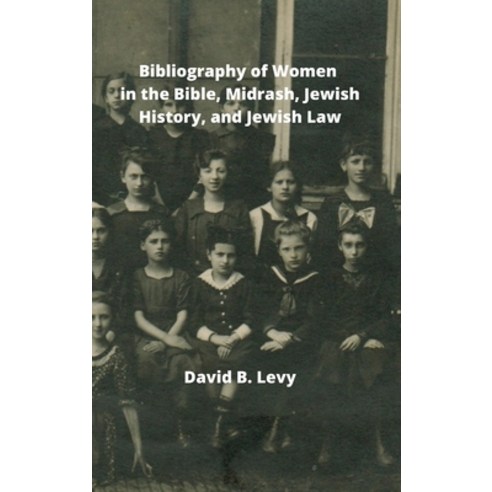 (영문도서) Bibliography of Women in the Bible Midrashim Jewish HIstory and Jewish Law Hardcover, Lulu.com, English, 9781008920934