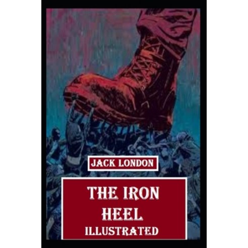 The Iron Heel Illustrated Paperback, Independently Published, English, 9798599486497
