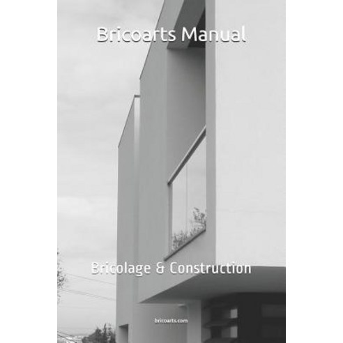 Bricoarts Manual: Bricolage & Construction Paperback, Independently Published, English, 9781982935252