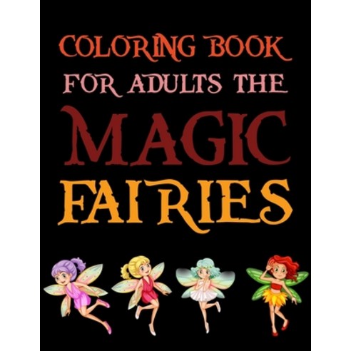 Coloring Book For Adults The Magic Fairies: Magic Fairies Coloring book Paperback, Independently Published, English, 9798696529547