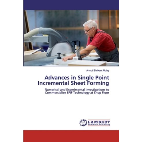 Advances in Single Point Incremental Sheet Forming Paperback, LAP Lambert Academic Publis..., English, 9786200092267