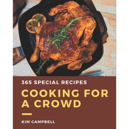 365 Special Cooking for a Crowd Recipes: Cooking for a Crowd Cookbook - The Magic to Create Incredib... Paperback, Independently Published