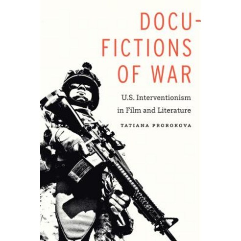 (영문도서) Docu-Fictions of War: U.S. Interventionism in Film and Literature Paperback, University of Nebraska Press, English, 9781496214256