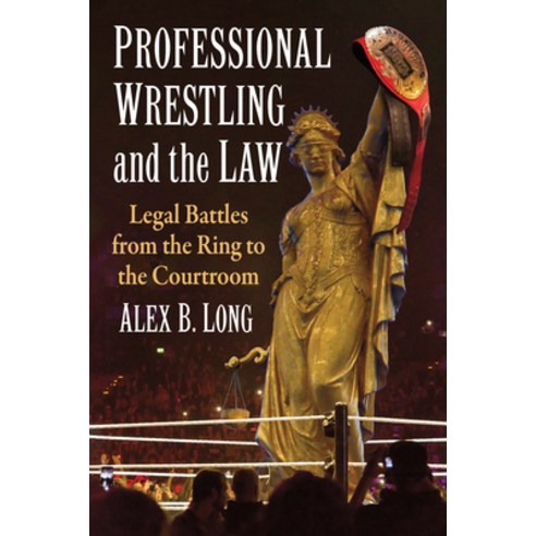 (영문도서) Professional Wrestling and the Law: Legal Battles from the Ring to the Courtroom Paperback, McFarland & Company, English, 9781476692975