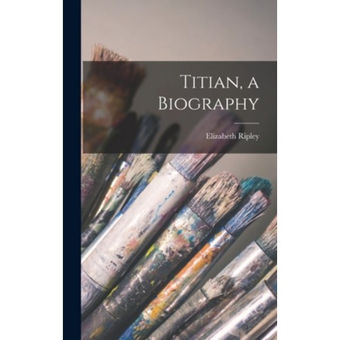 (영문도서) Titian a Biography Hardcover, Hassell Street Press, English, 9781013828683
