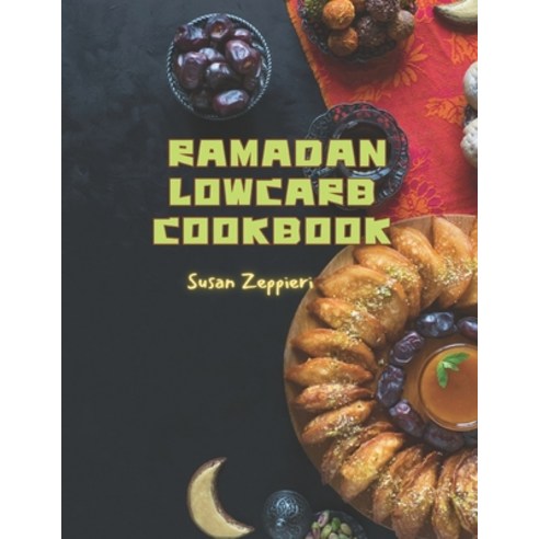 (영문도서) Ramadan Lowcarb Cookbook Paperback, Independently Published, English, 9798879913293