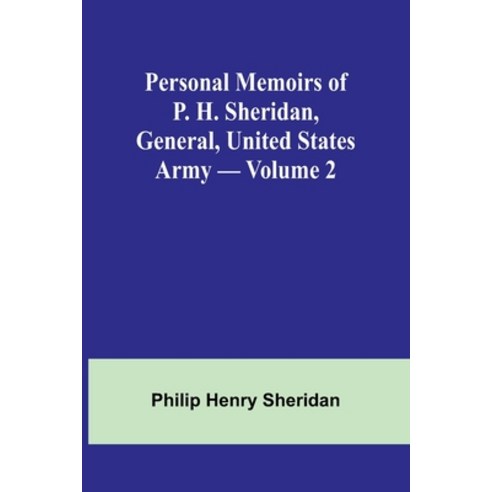(영문도서) Personal Memoirs of P. H. Sheridan General United States Army - Volume 2 Paperback, Alpha Edition, English, 9789357727792