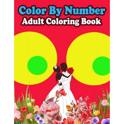 Color By Number Adult Coloring Book: Large Print Birds Flowers Animals and Pretty Patterns (Adult ... Paperback, Independently Published, English, 9798573376042