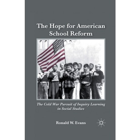 The Hope for American School Reform: The Cold War Pursuit of Inquiry Learning in Social Studies Paperback, Palgrave MacMillan
