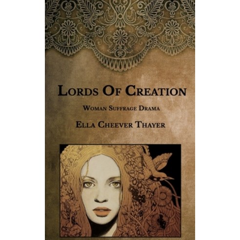 Lords Of Creation: Woman Suffrage Drama Paperback, Independently Published, English, 9798590321698
