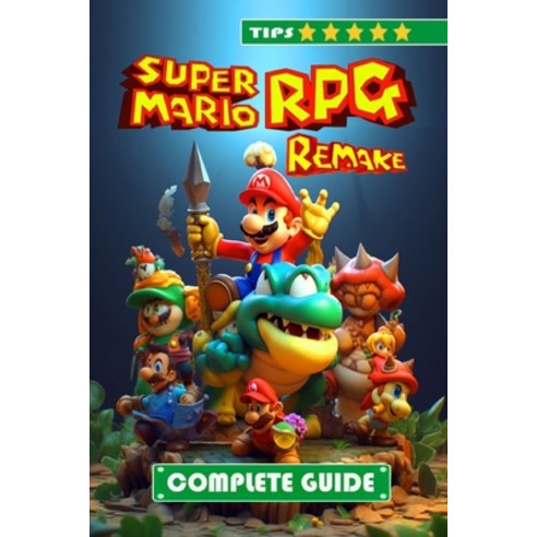 (영문도서) Super Mario RPG Remake Complete Guide and Walkthrough: Tips ...