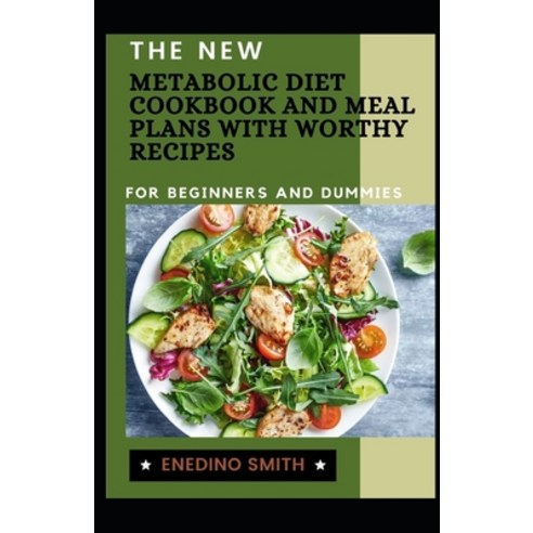 The New Metabolic Diet Cookbook And Meal Plans With Worthy Recipes For Beginners And Dummies Paperback, Independently Published, English, 9798732757040