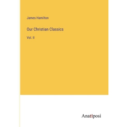 (영문도서) Our Christian Classics: Vol. II Paperback, Anatiposi Verlag, English, 9783382316440