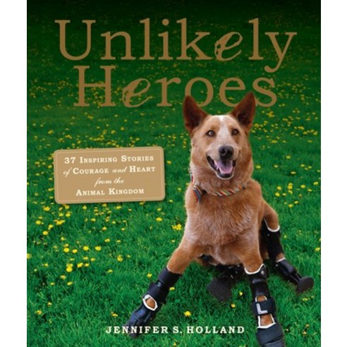 (영문도서) Unlikely Heroes: 37 Inspiring Stories of Courage and Heart from the Animal Kingdom Paperback, Workman Publishing, English, 9780761174417