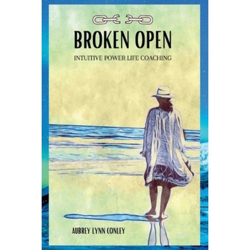 (영문도서) Broken Open: Intuitive Power Life Coaching Paperback, Bookbaby, English, 9781098387563
