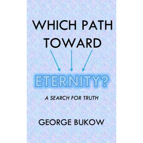 (영문도서) Which Path Toward Eternity?: A Search for Truth Paperback, Independently Published, English, 9781650032900