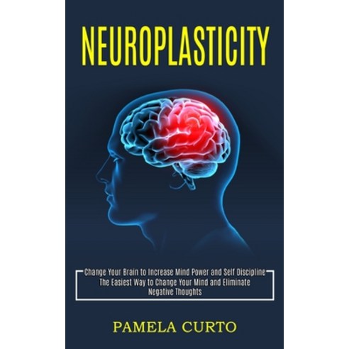 Neuroplasticity: Change Your Brain to Increase Mind Power and Self Discipline (The Easiest Way to Ch... Paperback, Tomas Edwards, English, 9781990268175
