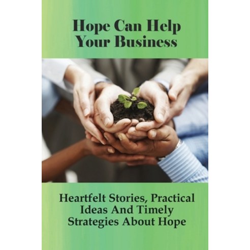 (영문도서) Hope Can Help Your Business: Heartfelt Stories Practical Ideas And Timely Strategies About H... Paperback, Independently Published, English, 9798533225847