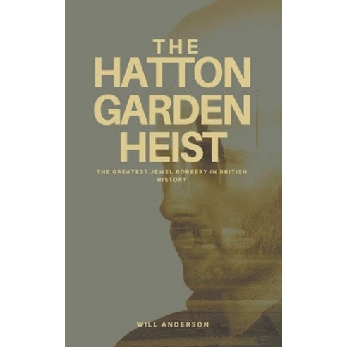 (영문도서) The Hatton Garden Heist: Unveiling the Greatest Jewel Robbery in History Paperback, Oliver Lancaster, English, 9798223586746