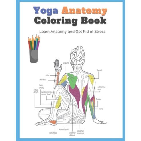 Yoga Anatomy Coloring Book: Learn Anatomy and Get Rid of Stress Paperback, Independently Published, English, 9798740281704