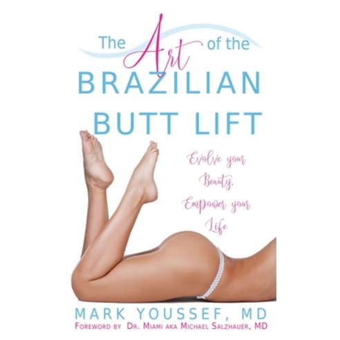 (영문도서) The Art of the Brazilian Butt Lift: Evolve Your Beauty Empower Your Life Paperback, Younique Cosmetic Surgery, English, 9780578553634