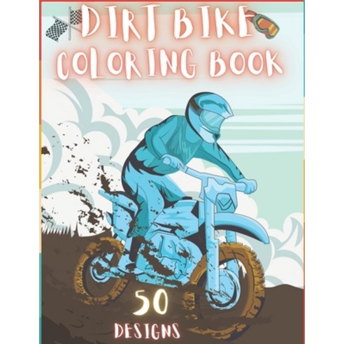Dirt Bike Coloring Book: 50 Creative And Unique Drawings With Quotes On Every Other Page To Color In... Paperback, Independently Published, English, 9798718270020