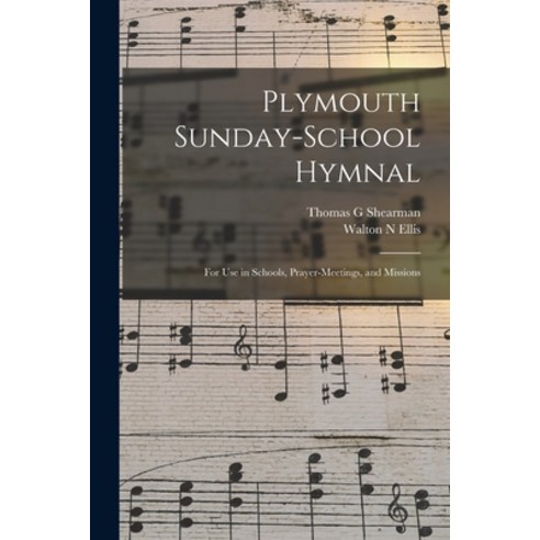 (영문도서) Plymouth Sunday-school Hymnal: for Use in Schools Prayer-meetings and Missions Paperback, Legare Street Press, English, 9781014965738