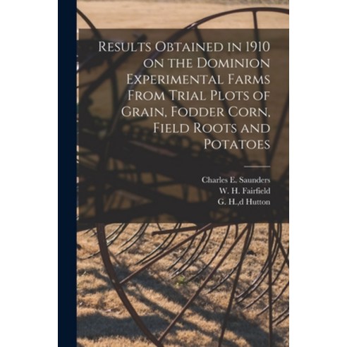(영문도서) Results Obtained in 1910 on the Dominion Experimental Farms From Trial Plots of Grain Fodder... Paperback, Legare Street Press, English, 9781014280664