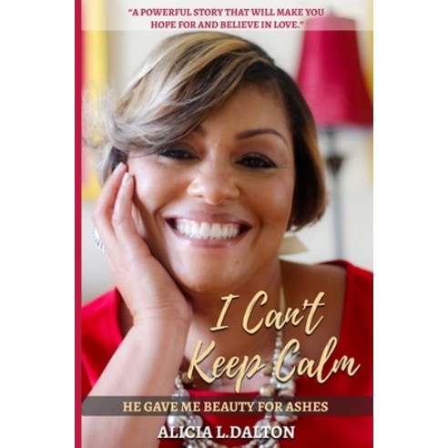 (영문도서) I Can''t Keep Calm: He Gave Me Beauty for Ashes Paperback, Independently Published, English, 9798465857819