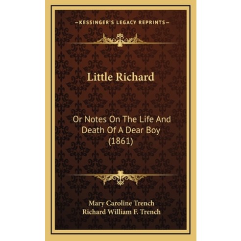 Little Richard: Or Notes On The Life And Death Of A Dear Boy (1861) Hardcover, Kessinger Publishing