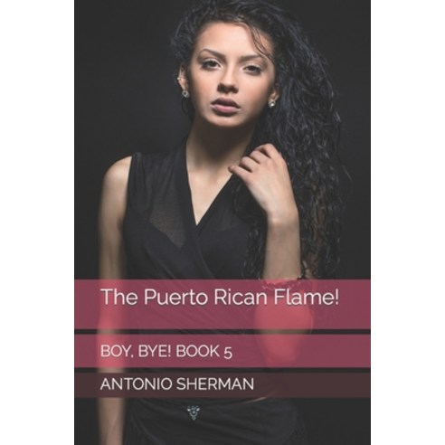 (영문도서) The Puerto Rican Flame!: Boy Bye! Book 6 Paperback, Independently Published, English, 9798372755840