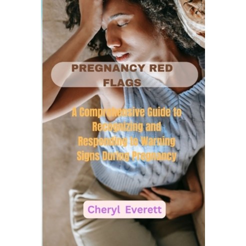 (영문도서) Pregnancy Red Flags: A Comprehensive Guide to Recognizing and Responding to Warning Signs Dur... Paperback, Independently Published, English, 9798866836062