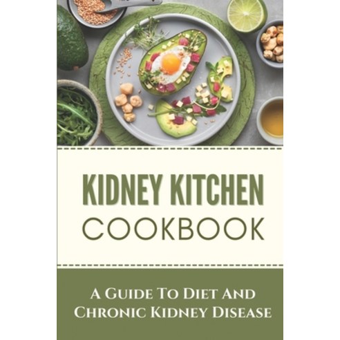 (영문도서) Kidney Kitchen Cookbook: A Guide To Diet And Chronic Kidney Disease: Kidney Disease Diet Plan Paperback, Independently Published, English, 9798473741834
