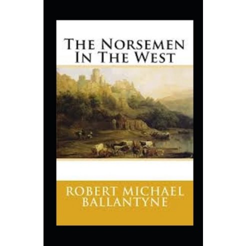 (영문도서) The Norsemen in the West Annotated Paperback, Independently Published, English, 9798510514964