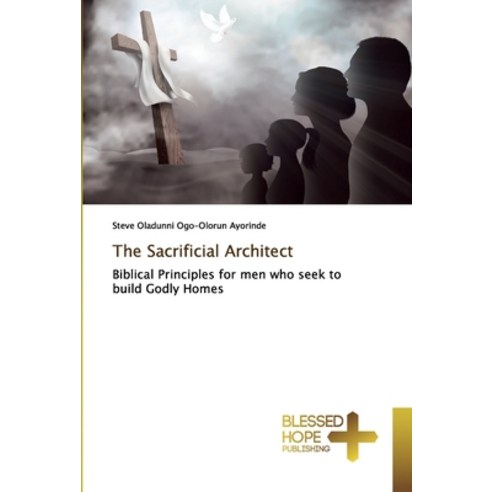 The Sacrificial Architect Paperback, Blessed Hope Publishing