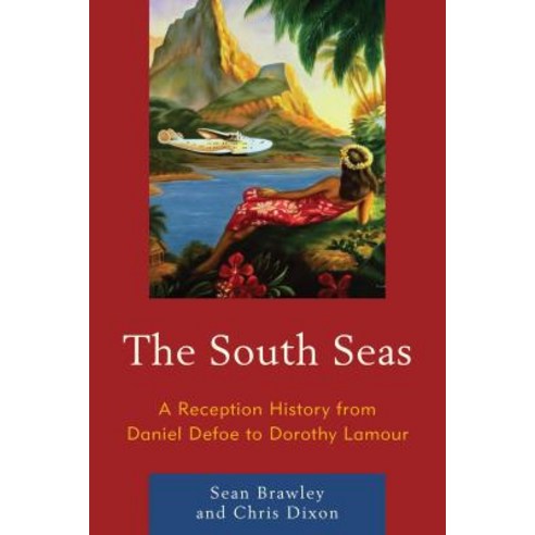 (영문도서) The South Seas: A Reception History from Daniel Defoe to Dorothy Lamour Paperback, Lexington Books, English, 9781498515146