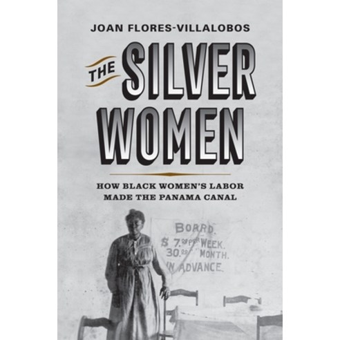 (영문도서) The Silver Women: How Black Women''s Labor Made the Panama Canal Hardcover, University of Pennsylvania ..., English, 9781512823639