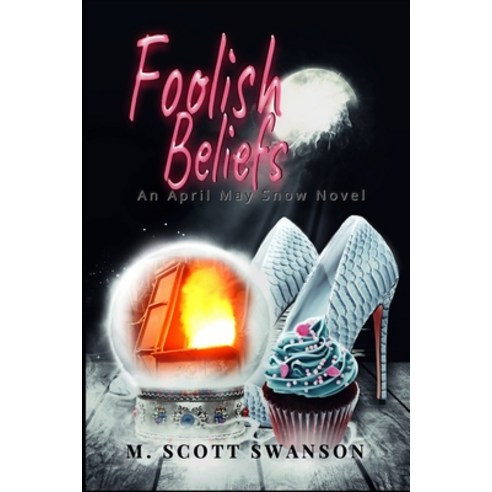 Foolish Beliefs; April May Snow Psychic Mystery Novel #2: A Paranormal Single Young Woman Adventure ... Paperback, R. R. Bowker, English, 9780998827964