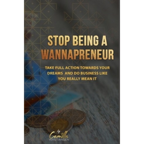 (영문도서) Stop being a wannapreneur!: Take full action towards your dreams and do business like you rea... Paperback, Independently Published, English, 9798633254013