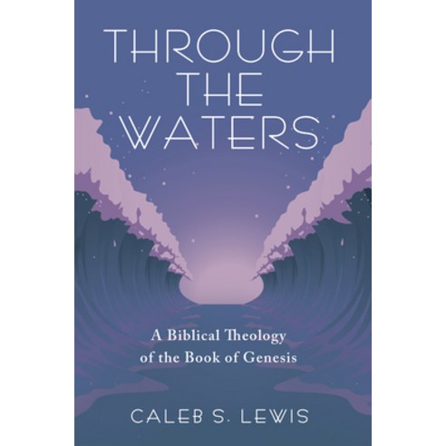 (영문도서) Through the Waters: A Biblical Theology of the Book of Genesis Paperback, Resource Publications (CA), English, 9798385208609