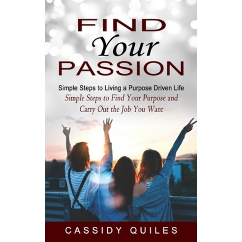 (영문도서) Find Your Passion: Simple Steps to Living a Purpose Driven Life (Simple Steps to Find Your Pu... Paperback, Jennifer Windy, English, 9781774854044