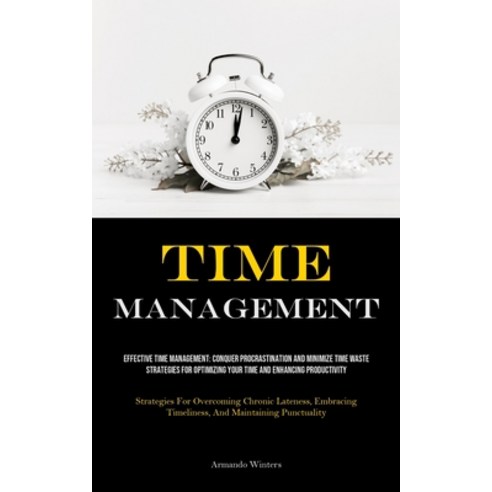 (영문도서) Time Management: Effective Time Management: Conquer Procrastination And Minimize Time Waste -... Paperback, Allen Jervey, English, 9781835734704