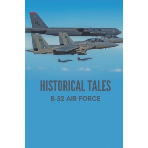 (영문도서) Historical Tales: B-52 Air Force: True Vietnam War Stories Paperback, Independently Published, English, 9798512803806